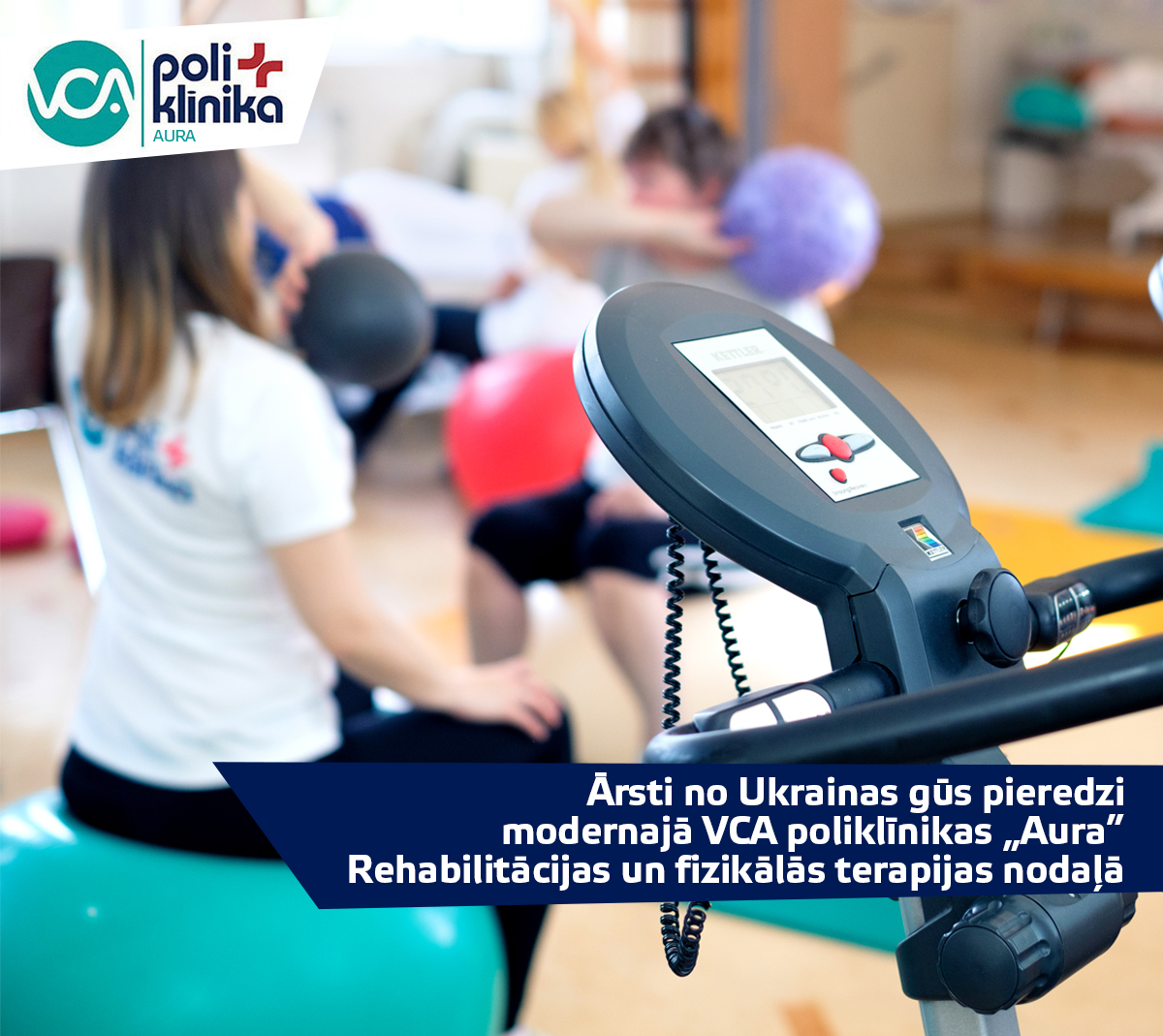 Ārsti no Ukrainas gūs pieredzi modernajā VCA poliklīnikas „Aura” Rehabilitācijas un  fizik